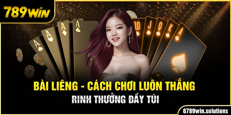 Bài Liêng - Cách Chơi Luôn Thắng, Rinh Thưởng Đầy Túi