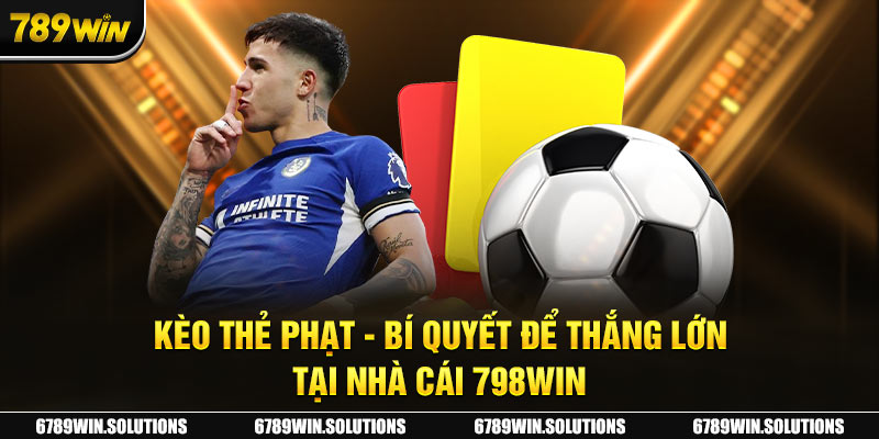 Kèo Thẻ Phạt - Bí Quyết Để Thắng Lớn Tại Nhà Cái 789Win