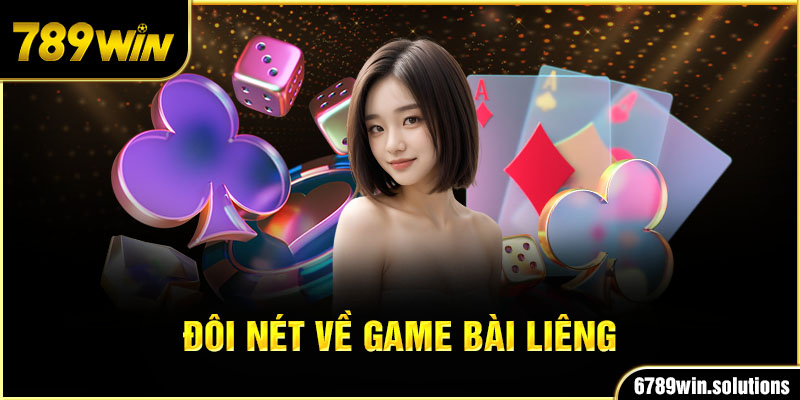 Đôi nét về game bài Liêng