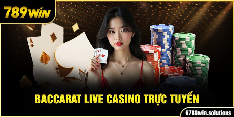 Baccarat - Live casino trực tuyến tại 789Win