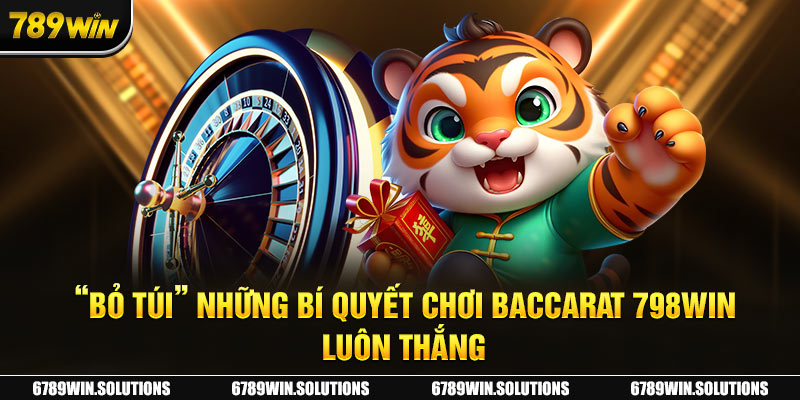 “Bỏ túi” những bí quyết chơi Baccarat 798Win luôn thắng