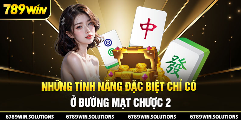 Những tính năng đặc biệt chỉ có ở đường mạt chược 2