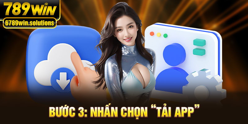 Bước 3: Nhấn chọn “tải app”