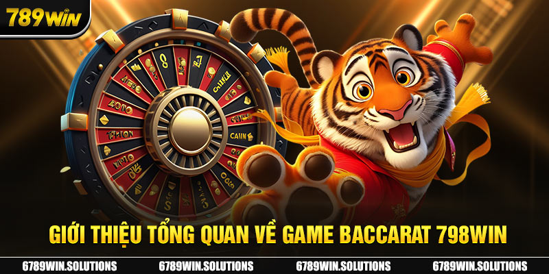 Giới thiệu tổng quan về game Baccarat 798Win 