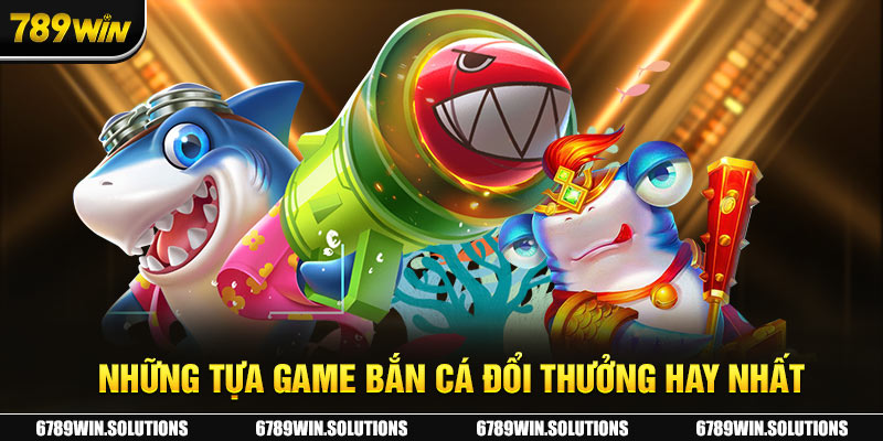 Bắn Cá Đổi Thưởng - Khám Phá Những Game Siêu Chất Lượng