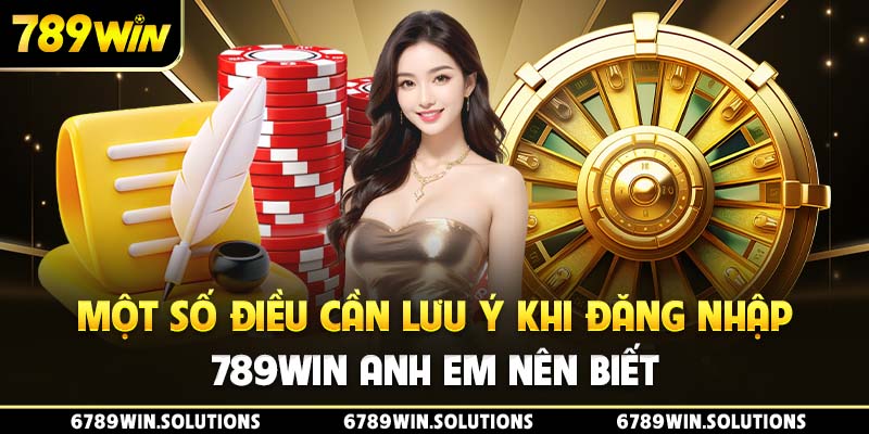 Một số điều cần lưu ý khi đăng nhập 789Win anh em nên biết