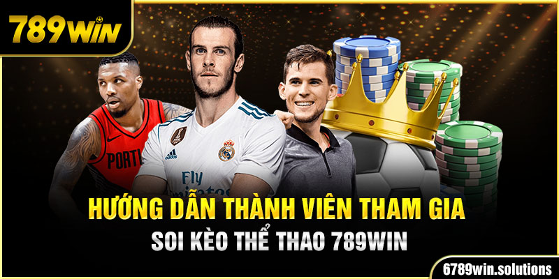 Hướng dẫn thành viên tham gia soi kèo thể thao 789Win